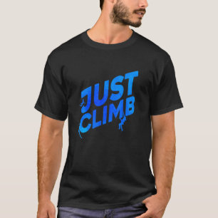 Just Climb Bouldering Rock Climber Rock Boulder Cl T-Shirt