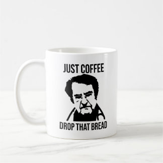 Just Coffee Drop That Bread Dr Now Coffee Mug