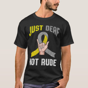 Just Deaf Not Rude Apparel Awareness ASL Language  T-Shirt