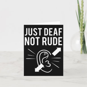 Just Deaf Not Rude Card