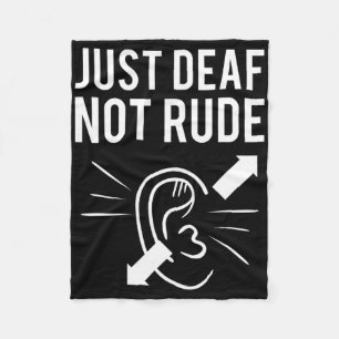 Just Deaf Not Rude Fleece Blanket