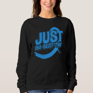 Just Dia-Beat-This Diabetes Awareness Sweatshirt