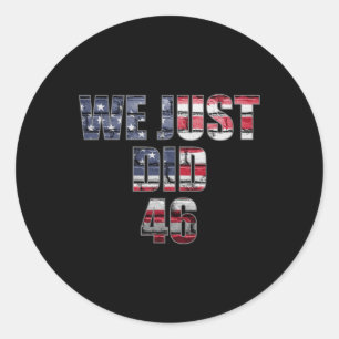 Just Did 46 Biden Harris American Flag Election 20 Classic Round Sticker
