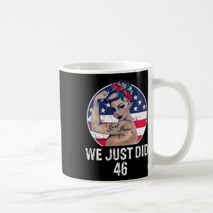Just Did 46 Shirt - We Just Did 46 Inauguration Da Coffee Mug