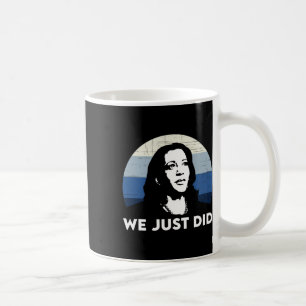 Just Did Kamala Harris Joe Biden 2020 Coffee Mug