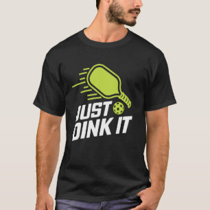 just dink it funny pickleball lovers player paddle T-Shirt
