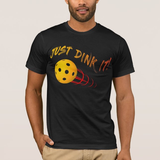 Just Dink It - Funny Pickleball T-Shirt (Front)