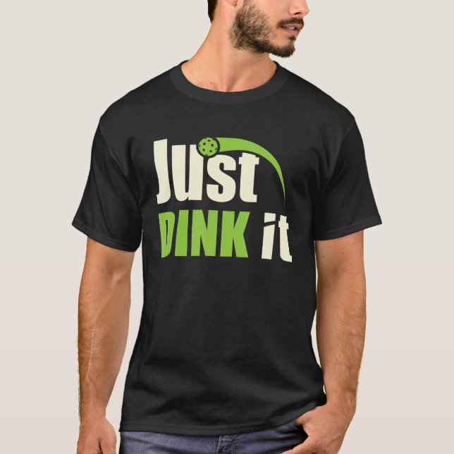 Just Dink It Funny Pickleball T-Shirt (Front)