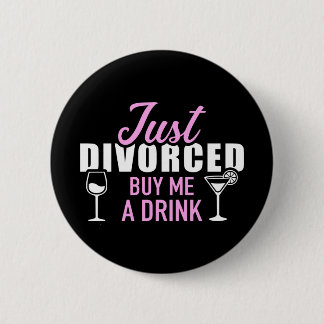 Just divorced buy me a drink 6 cm round badge