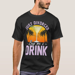 Just Divorced Buy Me A Drink Divorce Breakup Party T-Shirt