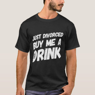 Just Divorced Buy Me A Drink  Great Divorce Party T-Shirt