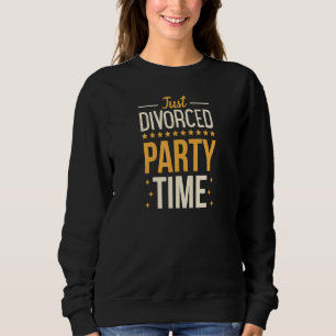 Just Divorced Party Time Funny Divorced Party 2 Sweatshirt