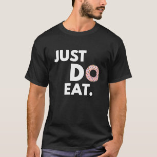 Just Do Eat - Funny Doughnut Design T-Shirt