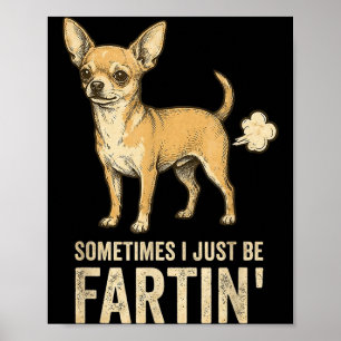 Just Dog Sometimes Chihuahua I Fart Farting Meme Poster