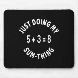 Just Doing My Sum-thing _ Funny Math Teacher Mouse Mat