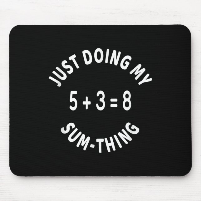 Just Doing My Sum-thing _ Funny Math Teacher  Mouse Mat (Front)