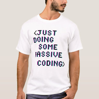just doing some passive coding T-Shirt