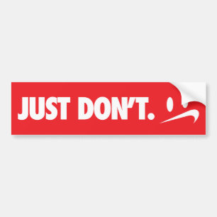 "Just Don't" Bumper Sticker