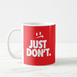 "Just Don't" Coffee Mug