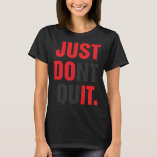 JUST DONT QUIT  Gym Fitness Motivation T-Shirt