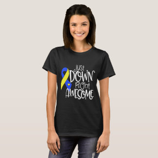 Just Down Right Awesome Down Syndrome Awareness T- T-Shirt