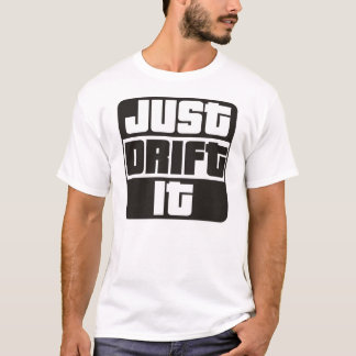 Just Drift It T-Shirt