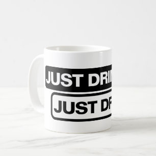 "Just Drink It." - Mug