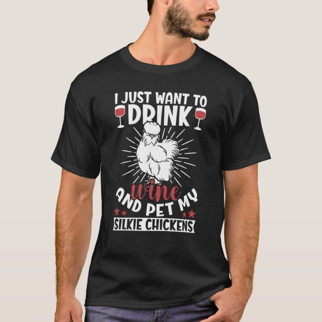Just drink wine and pet Silky Chicken Bird Silkie  T-Shirt (Front)
