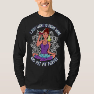 Just Drink Wine & Pet Parrots I Yellow Monk Parake T-Shirt