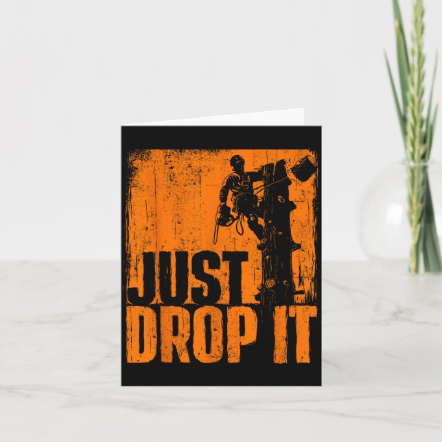 Just Drop It - Arborist Tree Surgeon Lumberjack Wo Card (Front)