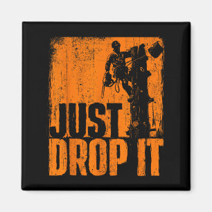 Just Drop It - Arborist Tree Surgeon Lumberjack Wo Magnet