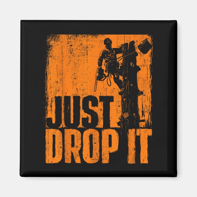 Just Drop It - Arborist Tree Surgeon Lumberjack Wo Magnet (Front)