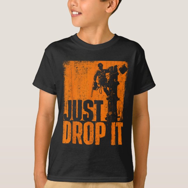 Just Drop It - Arborist Tree Surgeon Lumberjack Wo T-Shirt (Front)