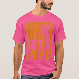 Just Drop It Lumberjack Woodworking Arborist Dad H T-Shirt
