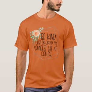 Just Dropped My Youngest Off at College Drop Off B T-Shirt