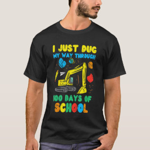 Just Dug My Way Through 100 Days Of School 100th D T-Shirt