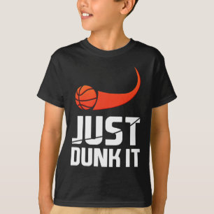 Just Dunk It! Basketball Player Slam Dunk Gift  T-Shirt