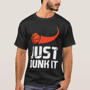 Just Dunk It! Bysketbyll Player Slam Dunk Gift T-Shirt