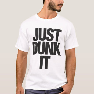 Just Dunk It T-Shirt