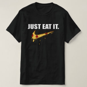 Just Eat It - Just Eat Pizza  T-Shirt