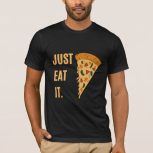 Just Eat It - Pizza T-Shirt