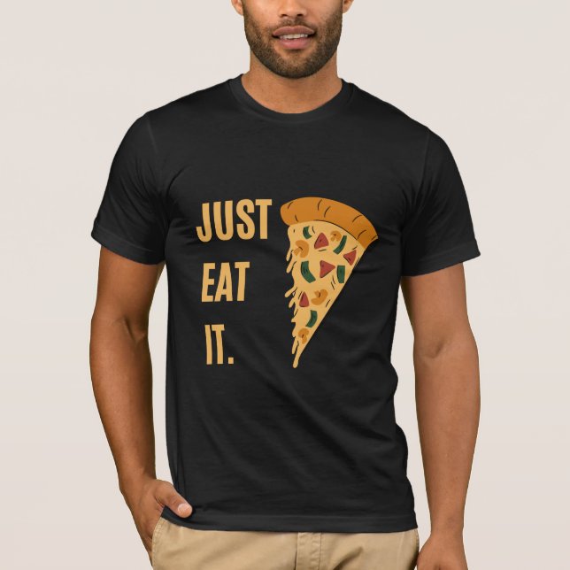 Just Eat It - Pizza T-Shirt (Front)