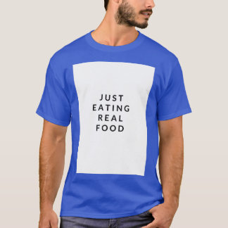 Just Eat Real Food slogan 1  T-Shirt