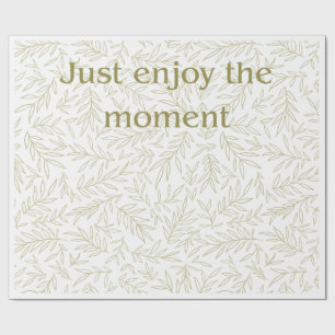 "Just Enjoy the Moment" Botanical Mindfulness Gift Wrapping Paper