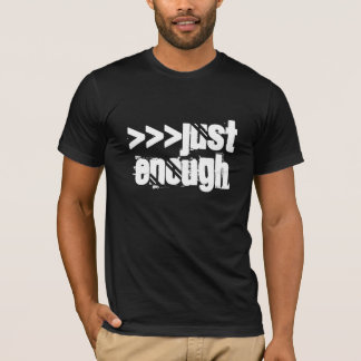 Just Enough T-Shirt