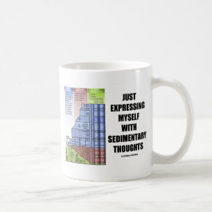 Just Expressing Myself With Sedimentary Thoughts Coffee Mug