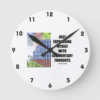 Just Expressing Myself With Sedimentary Thoughts Round Clock