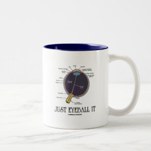 Just Eyeball It (Eye Anatomy Approximation Saying) Two-Tone Coffee Mug