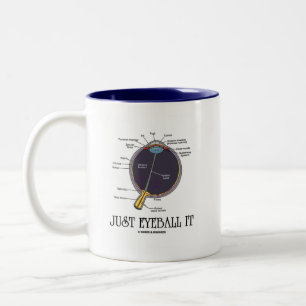Just Eyeball It (Eye Anatomy Approximation Saying) Two-Tone Coffee Mug