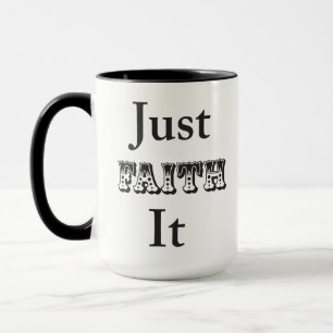 Just Faith It Mug